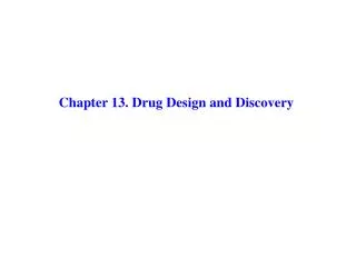 Chapter 13. Drug Design and Discovery
