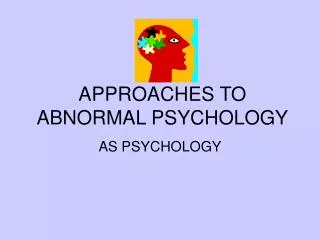 APPROACHES TO ABNORMAL PSYCHOLOGY