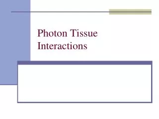 Photon Tissue Interactions