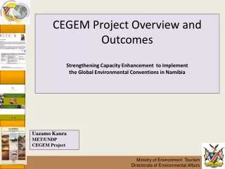 CEGEM Project Overview and Outcomes Strengthening Capacity Enhancement to Implement the Global Environmental Conventio