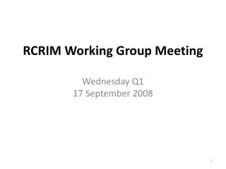 RCRIM Working Group Meeting Wednesday Q1 17 September 2008