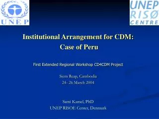 Institutional Arrangement for CDM: Case of Peru First Extended Regional Workshop CD4CDM Project Siem Reap, Cambodia 2