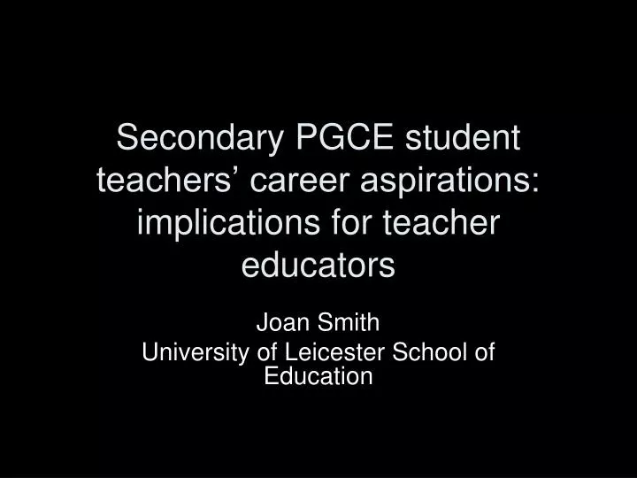 secondary pgce student teachers career aspirations implications for teacher educators