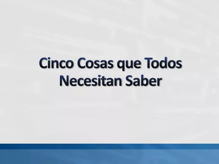 cinco cosas que todos necesitan saber