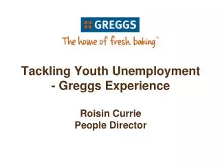 Tackling Youth Unemployment - Greggs Experience Roisin Currie People Director