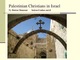 Palestinian Christians in Israel by Botrus Mansour botrus@zahav.net.il