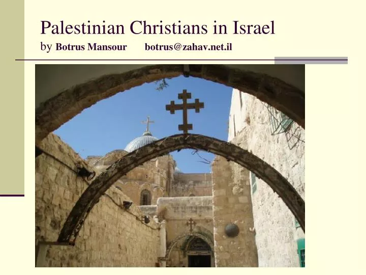 palestinian christians in israel by botrus mansour botrus@zahav net il