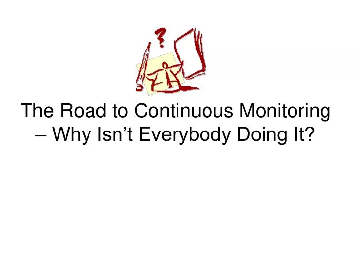 the road to continuous monitoring why isn t everybody doing it