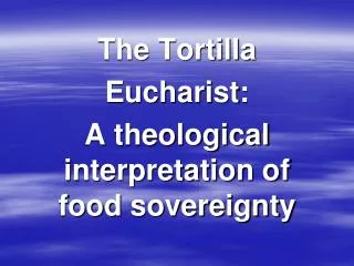 The Tortilla Eucharist: A theological interpretation of food sovereignty