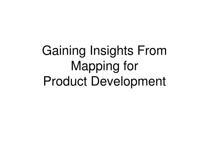 gaining insights from mapping for product development