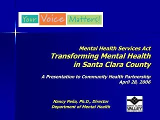 Mental Health Services Act Transforming Mental Health in Santa Clara County A Presentation to Community Health Partners