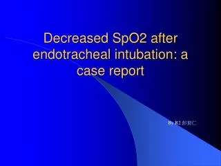 Decreased SpO2 after endotracheal intubation: a case report