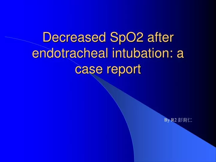 decreased spo2 after endotracheal intubation a case report