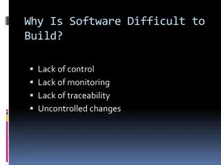 Why Is Software Difficult to Build?