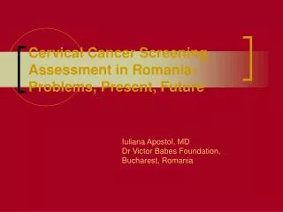 Cervical Cancer Screening Assessment in Romania- Problems, Present, Future