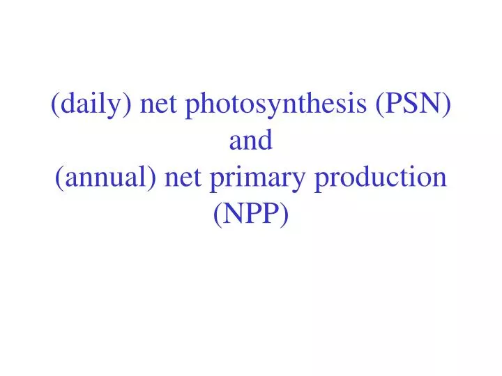 daily net photosynthesis psn and annual net primary production npp