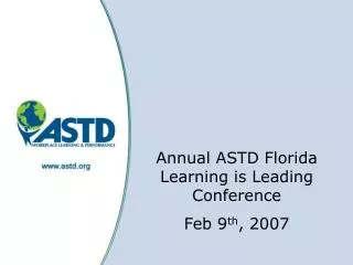 Annual ASTD Florida Learning is Leading Conference Feb 9 th , 2007