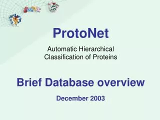 ProtoNet Automatic Hierarchical Classification of Proteins Brief Database overview December 2003