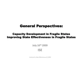 General Perspectives: Capacity Development in Fragile States Improving State Effectiveness in Fragile States