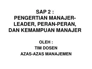 SAP 2 : PENGERTIAN MANAJER-LEADER, PERAN-PERAN, DAN KEMAMPUAN MANAJER