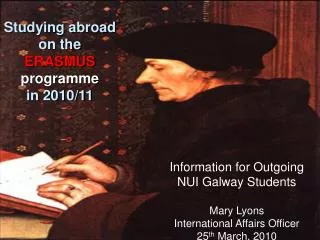 Information for Outgoing NUI Galway Students Mary Lyons International Affairs Officer 25 th March, 2010