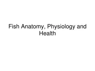 Fish Anatomy, Physiology and Health