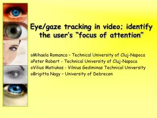 Eye/gaze tracking in video; identify the user’s “focus of attention”