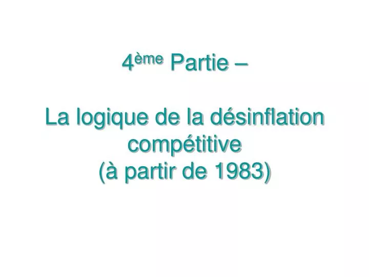 4 me partie la logique de la d sinflation comp titive partir de 1983