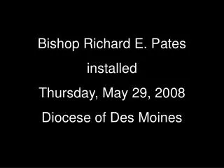 Bishop Richard E. Pates installed Thursday, May 29, 2008 Diocese of Des Moines