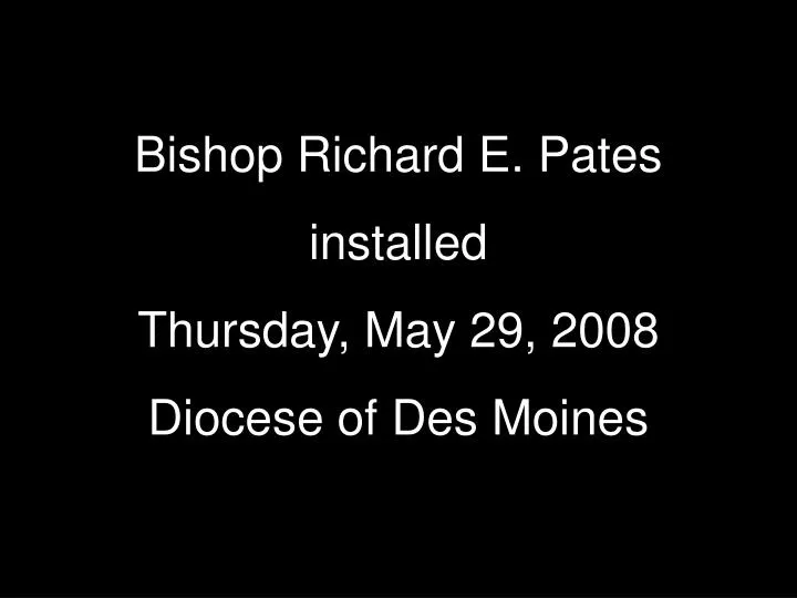 bishop richard e pates installed thursday may 29 2008 diocese of des moines