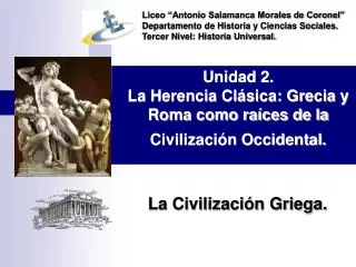Unidad 2. La Herencia Clásica: Grecia y Roma como raíces de la Civilización Occidental.