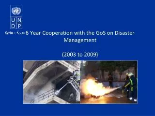 6 Year Cooperation with the GoS on Disaster Management (2003 to 2009)