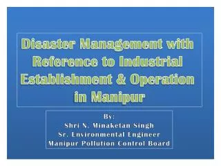 Disaster Management with Reference to Industrial Establishment &amp; Operation in Manipur