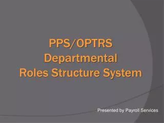 PPS/OPTRS Departmental Roles Structure System
