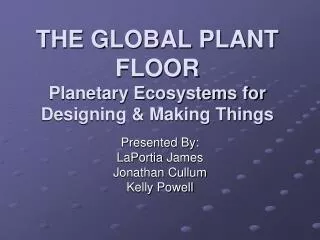 THE GLOBAL PLANT FLOOR Planetary Ecosystems for Designing &amp; Making Things