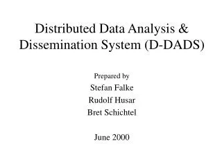 Distributed Data Analysis &amp; Dissemination System (D-DADS)