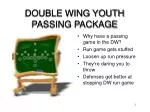 DOUBLE WING YOUTH PASSING PACKAGE - slide 1