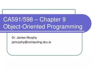 CA591/598 – Chapter 9 Object-Oriented Programming