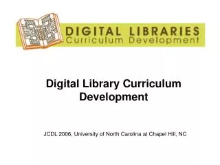 Digital Library Curriculum Development JCDL 2006, University of North Carolina at Chapel Hill, NC