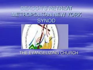 DEACON’S RETREAT METROPOLITAN NEW YORK SYNOD