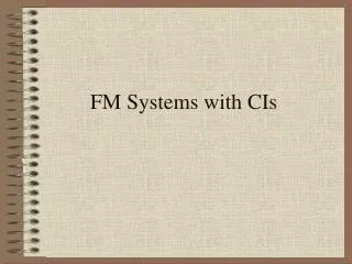 FM Systems with CIs