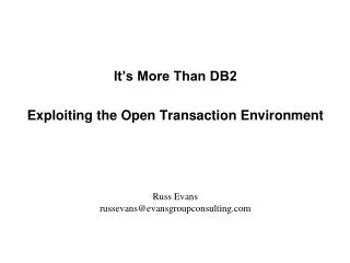 It’s More Than DB2 Exploiting the Open Transaction Environment