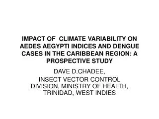 IMPACT OF CLIMATE VARIABILITY ON AEDES AEGYPTI INDICES AND DENGUE CASES IN THE CARIBBEAN REGION: A PROSPECTIVE STUDY