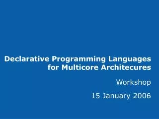 Declarative Programming Languages for Multicore Architecures