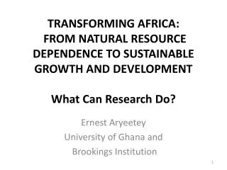 TRANSFORMING AFRICA : FROM NATURAL RESOURCE DEPENDENCE TO SUSTAINABLE GROWTH AND DEVELOPMENT What Can Research Do?