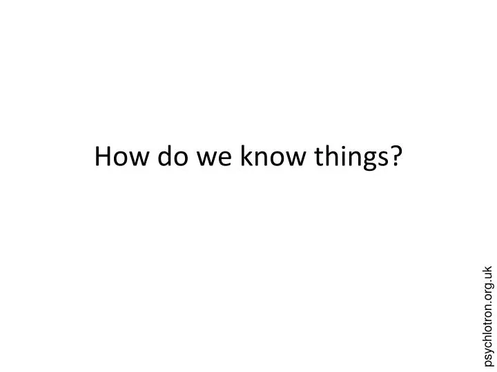 how do we know things