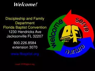 Welcome! Discipleship and Family Department Florida Baptist Convention 1230 Hendricks Ave Jacksonville FL 32207 800.226