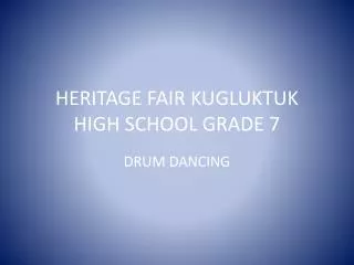 HERITAGE FAIR KUGLUKTUK HIGH SCHOOL GRADE 7