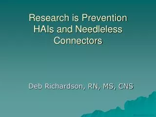 Research is Prevention HAIs and Needleless Connectors