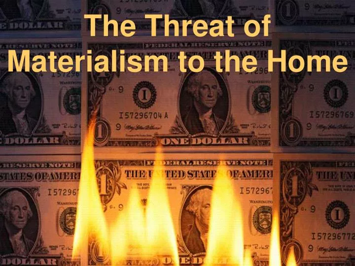 the threat of materialism to the home